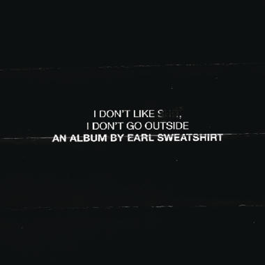 Earl Sweatshirt -  I Don't Like Shit, I Don't Go Outside